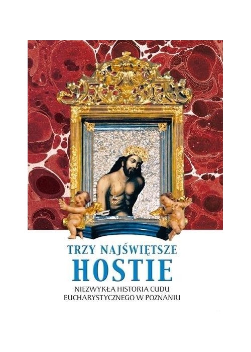 Trzy Najświętsze Hostie. Niezwykła historia...