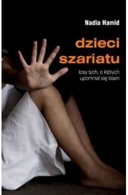 Dzieci szariatu. Losy tych, o których upomniał,.