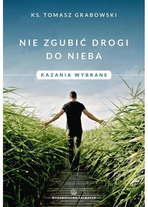 Nie zgubić drogi do nieba. Kazania wybrane