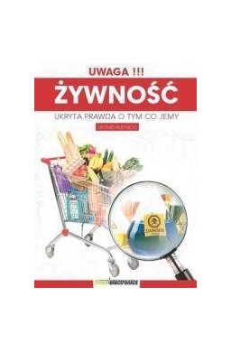 Uwaga!!! Żywność. Ukryta prawda o tym co jemy