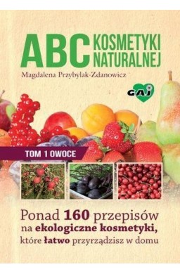 Abc kosmetyki naturalnej T.1 Owoce