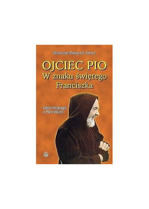 Ojciec Pio. W znaku świętego Franciszka. Listy