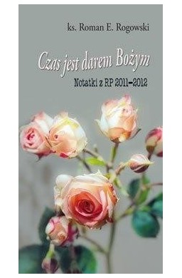 Czas jest darem Bożym. Notatki z RP 2011-2012