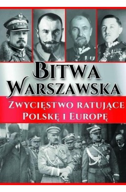 Bitwa Warszawska. Zwycięstwo ratujące Polskę...