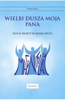 Wielbi dusza moja Pana. Duch Święty w moim życiu
