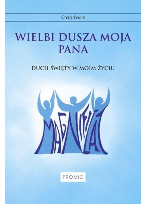 Wielbi dusza moja Pana. Duch Święty w moim życiu