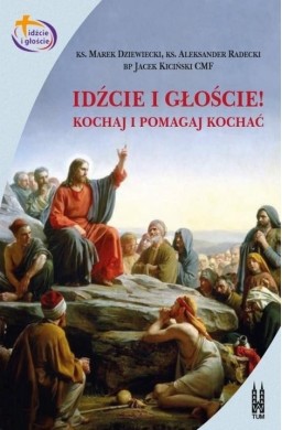 Idźcie i głoście. Kochaj i pomagaj kochać