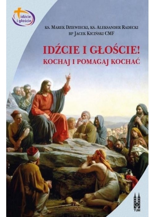 Idźcie i głoście. Kochaj i pomagaj kochać