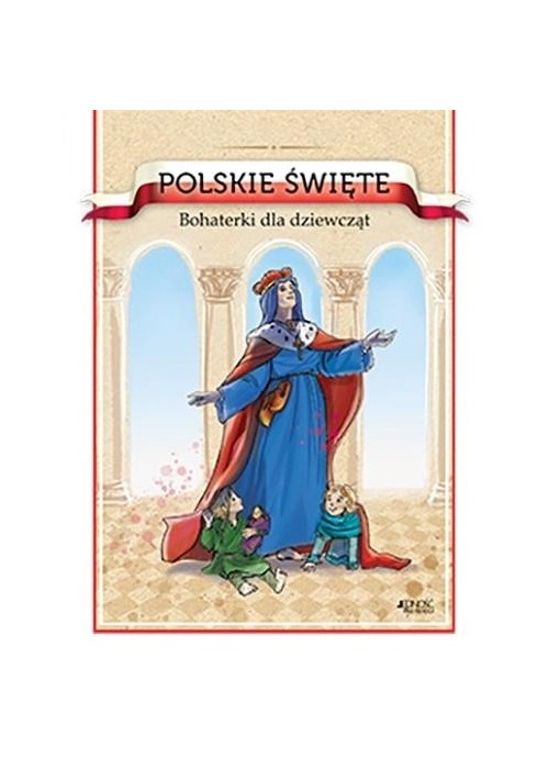 Polskie święte. Bohaterki dla dziewcząt