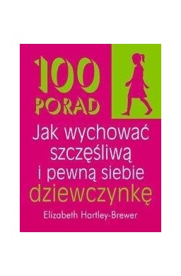 100 porad jak wychować szczęśliwą i pewną siebie..