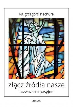 Złącz źródła nasze. Rozważania pasyjne