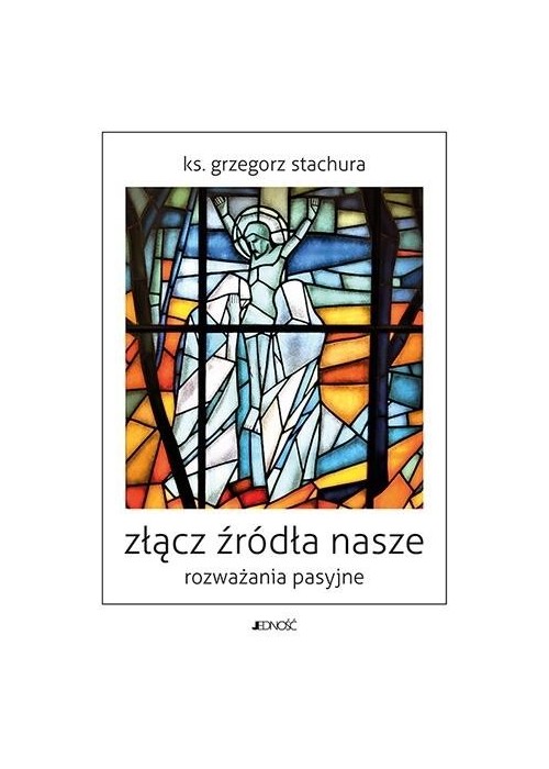 Złącz źródła nasze. Rozważania pasyjne