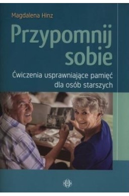 Przypomnij sobie. Ćwiczenia usprawniające pamięć..