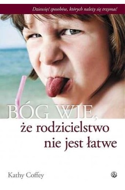 Bóg wie, że rodzicielstwo nie jest łatwe