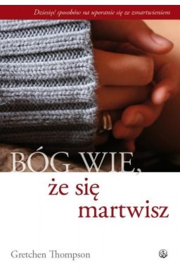 Bóg wie, że się martwisz...