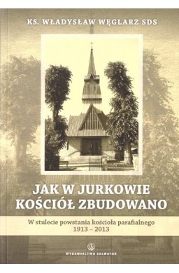 Jak w Jurkowie kościół zbudowano