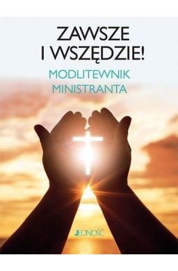 Zawsze i wszędzie. Modlitewnik ministranta