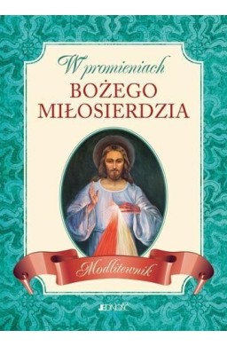 W promieniach Bożego miłosierdzia. Modlitewnik