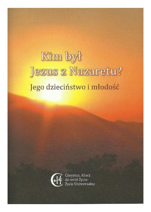 Kim był Jezus z Nazaretu? Jego dzieciństwo ..