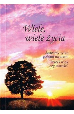 Wiele, wiele życia: jesteśmy tylko gośćmi na ...