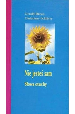 Nie jesteś sam. Słowa otuchy