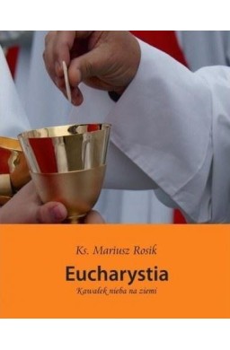 Eucharystia. Kawałek nieba na ziemi