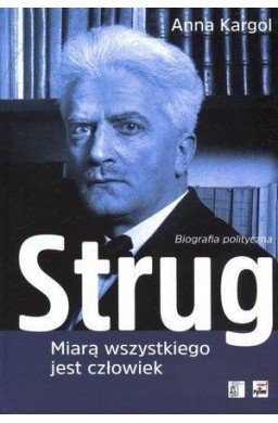 Strug. Miarą wszystkiego jest człowiek. Biografia