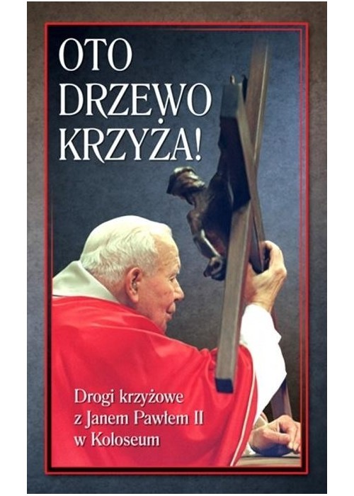 Oto Drzewo Krzyża. Drogi krzyżowe z JP II...