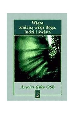 Wiara zmianą wizji Boga, ludzi i świata