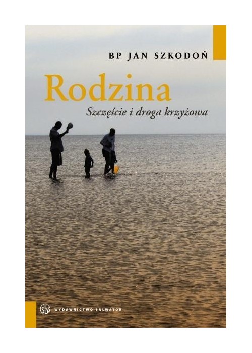 Rodzina. Szczęście i droga krzyżowa