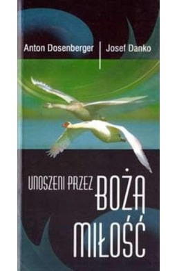 Unoszeni przez Bożą miłość