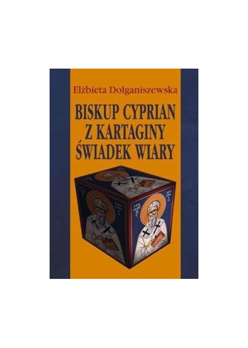 Biskup Cyprian z Kartaginy. Świadek wiary