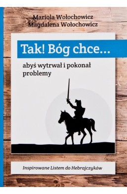 Tak! Bóg chce T.1 Abyś wytrwał i pokonał problemy