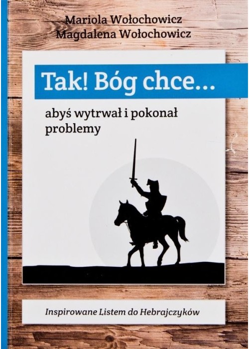 Tak! Bóg chce T.1 Abyś wytrwał i pokonał problemy