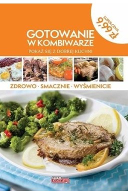 Gotowanie w kombiwarze. Pokaż się z dobrej kuchni