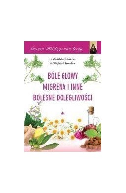 Święta Hildegarda leczy.Bóle głowy, migrena i..