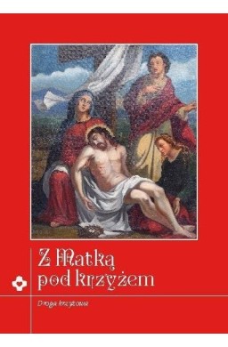 Z Matką pod krzyżem. Rozważania Drogi Krzyżowej