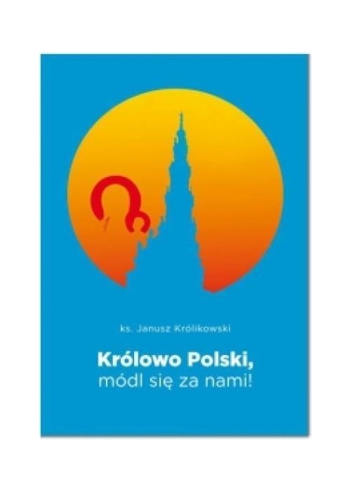 Królowo Polski, módl się za nami