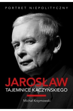 Jarosław. Tajemnice Kaczyńskiego