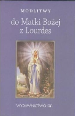 Modlitwy do Matki Bożej z Lourdes