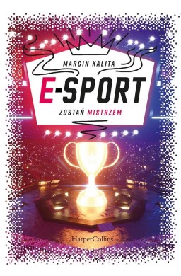 E-sport. Zostań mistrzem