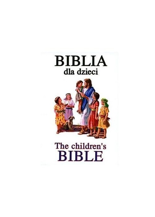 Biblia dla dzieci / The children`s Bible w.pol-ang Biblia dla dzieci / The children`s Bible w.pol-ang