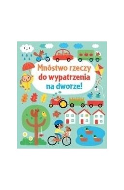 Mnóstwo rzeczy do wypatrzenia na dworze!