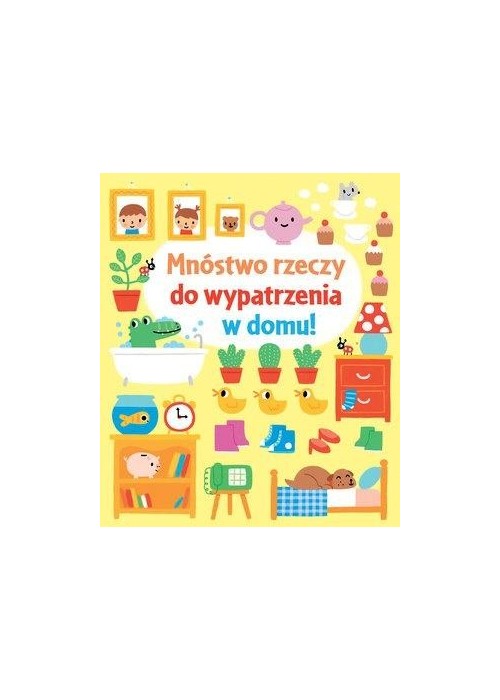 Mnóstwo rzeczy do wypatrzenia w domu!