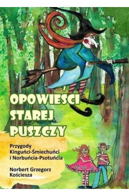 Opowieści starej puszczy. Przygody Kinguńci...