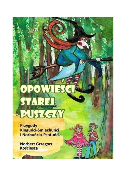 Opowieści starej puszczy. Przygody Kinguńci...