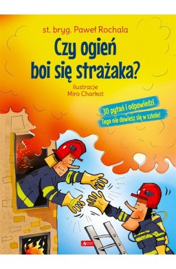 Czy ogień boi się strażaka?