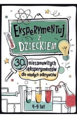 Eksperymentuj z dzieckiem. 30 niesamow. eksperym.