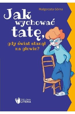 Jak wychować tatę/mamę, gdy świat stanął na...