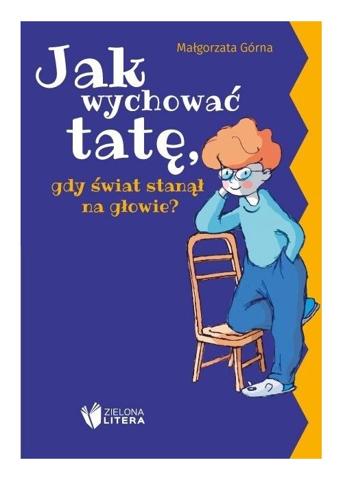 Jak wychować tatę/mamę, gdy świat stanął na...